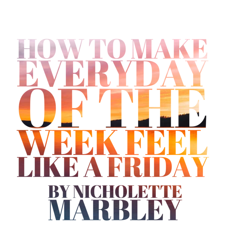 How to Make Everyday of The Week Feel Like a Friday